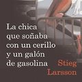 Cover Art for 9788423341009, La Chica Que Sonaba Con Un Cerillo y Un Galon de Gasolina by Stieg Larsson