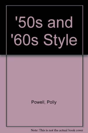 Cover Art for 9781856274401, '50s and '60s Style by Polly Powell