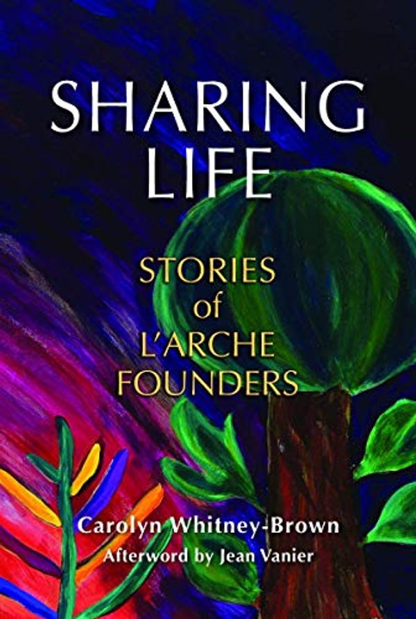 Cover Art for 9780809154319, Sharing Life: Stories of l'Arche Founders by Carolyn Whitney-Brown