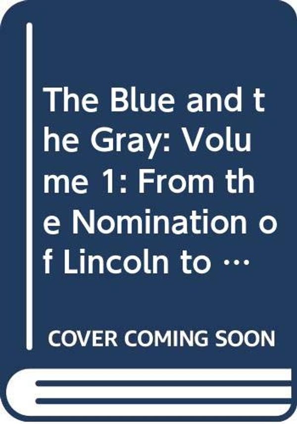 Cover Art for 9780451622754, The Blue and the Gray: Volume 1: From the Nomination of Lincoln to the Eve of Gettysburg (Mentor) by Professor of History Henry Steele Commager