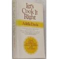 Cover Art for 9780451072467, Let's Cook It Right by Adelle Davis