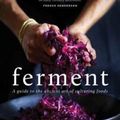 Cover Art for 9781743368688, FermentA Practical Guide to the Ancient Art of Making ... by Holly Davis