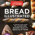 Cover Art for B01D7CEGPM, Bread Illustrated: A Step-By-Step Guide to Achieving Bakery-Quality Results At Home by Unknown