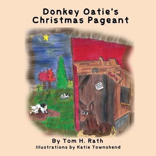 Cover Art for 9780991803361, Donkey Oatie's Christmas Pageant by Tom H Rath