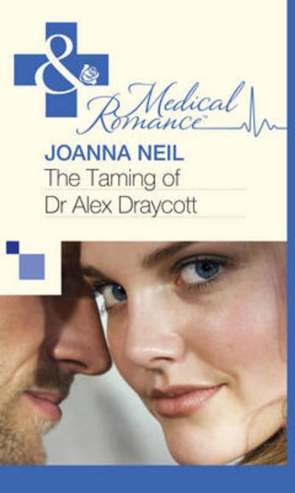 Cover Art for 9780263217728, The Taming of Dr Alex Draycott by Joanna Neil