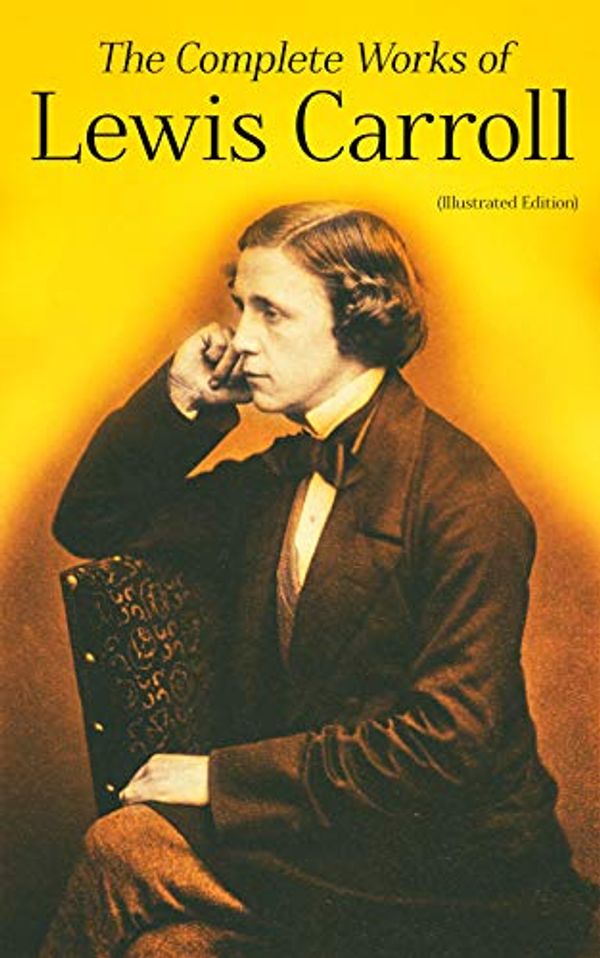 Cover Art for B07VZVLRZX, The Complete Works of Lewis Carroll (Illustrated Edition): Novels, Short Stories, Poems; Including The Life of Lewis Carroll by Lewis Carroll