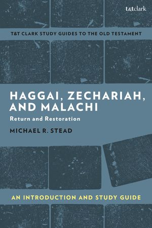 Cover Art for 9780567699428, Haggai, Zechariah and Malachi by Michael R. Stead