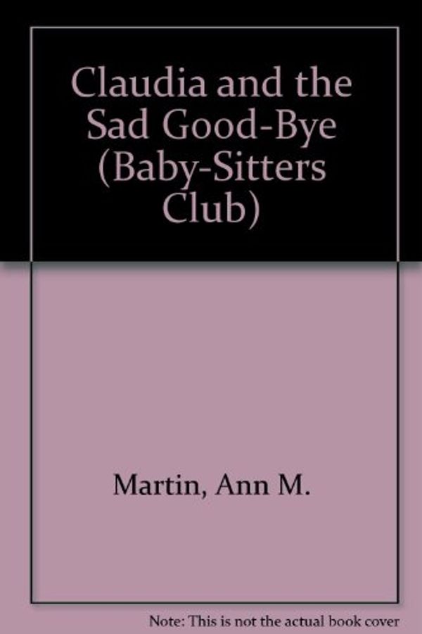 Cover Art for 9780836812473, Claudia and the Sad Good-Bye (Baby-Sitters Club) by Ann M. Martin
