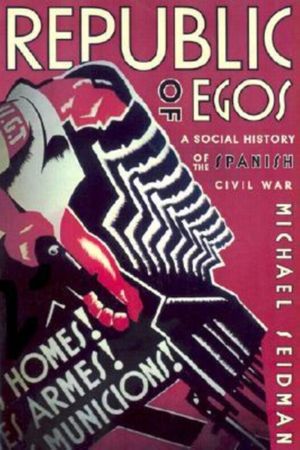 Cover Art for 9780299178642, Republic of Egos: A Social History of the Spanish Civil War by Michael Seidman