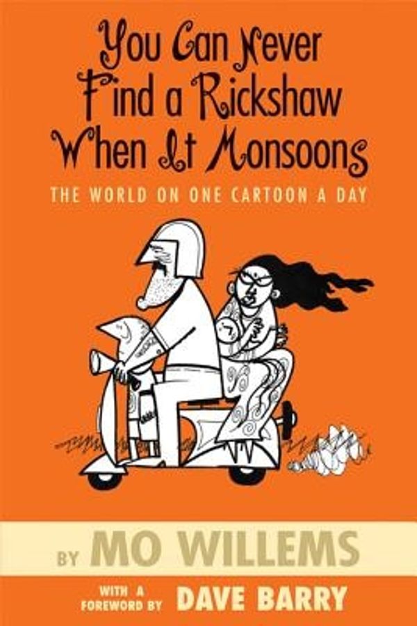 Cover Art for 9780786837472, You Can Never Find a Rickshaw When It Monsoons: The World on One Cartoon a Day by Mo Willems