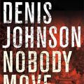 Cover Art for 9781447248286, Nobody Move by Denis Johnson