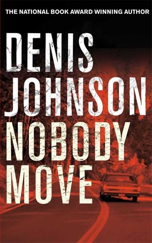 Cover Art for 9781447248286, Nobody Move by Denis Johnson