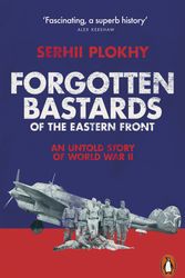 Cover Art for 9780141991108, Forgotten Bastards of the Eastern Front: An Untold Story of World War II by Serhii Plokhy