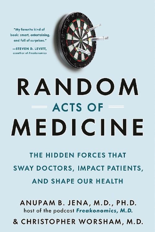 Cover Art for 9780385548816, Random Acts of Medicine: The Hidden Forces That Sway Doctors, Impact Patients, and Shape Our Health by Jena, Anupam B, Worsham, Christopher