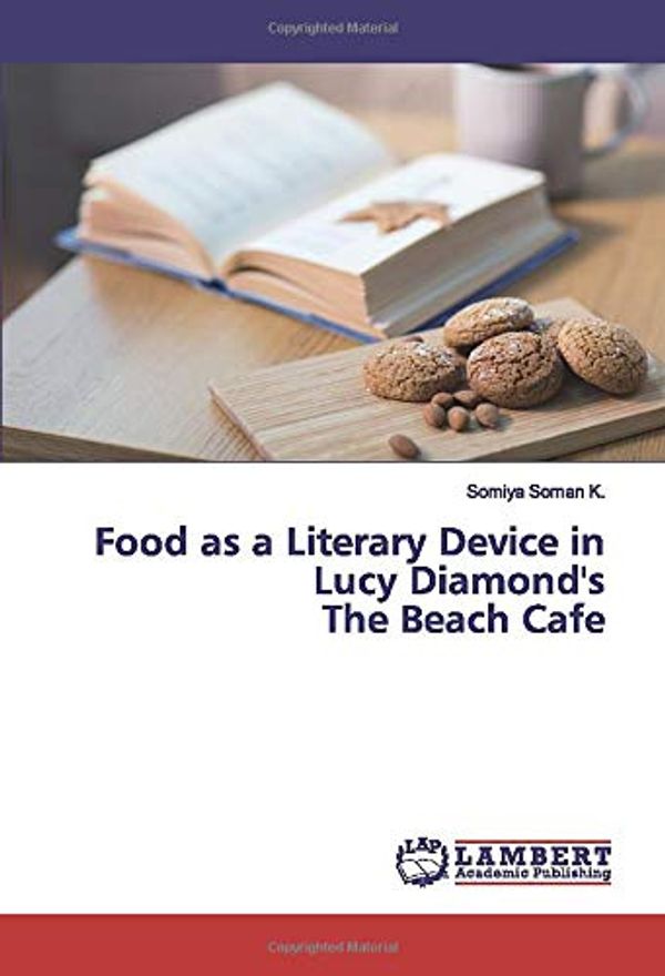 Cover Art for 9786200301550, Food as a Literary Device in Lucy Diamond's The Beach Cafe by Soman K., Somiya