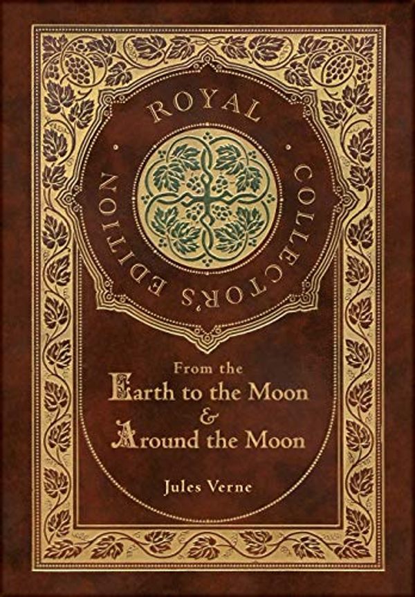Cover Art for 9781774762585, From the Earth to the Moon and Around the Moon (Royal Collector's Edition) (Case Laminate Hardcover with Jacket) by Verne, Jules