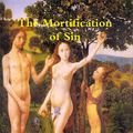 Cover Art for 9781926487687, The Mortification of Sin by Associate Professor John Owen