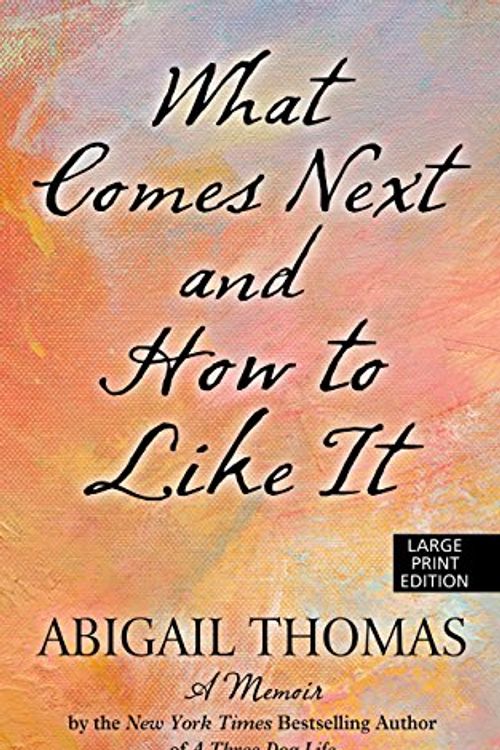 Cover Art for 9781410477958, What Comes Next and How to Like ItA Memoir by Abigail Thomas