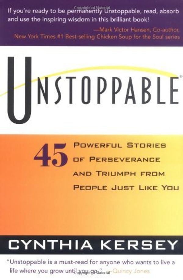 Cover Art for 0760789713385, Unstoppable: 45 Powerful Stories of Perseverance and Triumph from People Just Like You by Cynthia Kersey