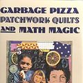 Cover Art for 9780716723608, Garbage, Pizza, Patchwork Quilts and Math Magic by Susan O'Hanion