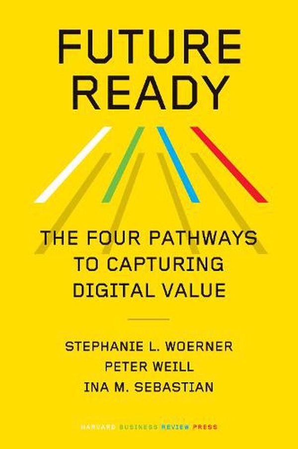Cover Art for 9781647823498, Future Ready by Stephanie L. Woerner, Peter Weill, Ina M. Sebastian