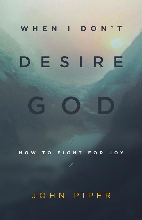 Cover Art for 9781433517877, When I Don't Desire God by John Piper