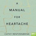 Cover Art for 9781509866489, A Manual for Heartache by Cathy Rentzenbrink