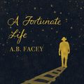 Cover Art for 9781925591408, Fortunate Life A by A B Facey