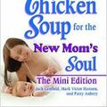 Cover Art for 9780757307324, Chicken Soup for the New Mom's Soul by Jack Canfield, Mark Victor Hansen