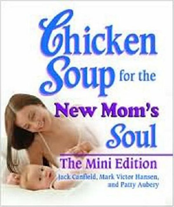 Cover Art for 9780757307324, Chicken Soup for the New Mom's Soul by Jack Canfield, Mark Victor Hansen