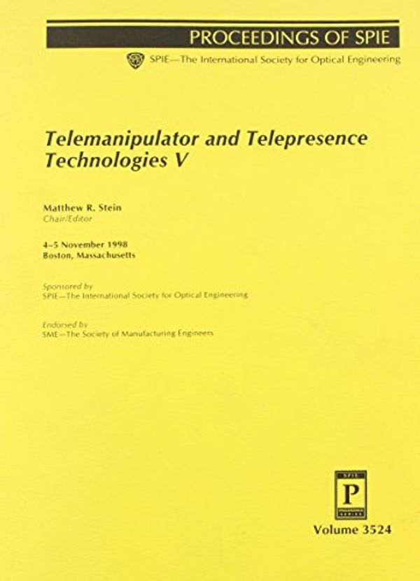 Cover Art for 9780819429858, Telemanipulator and Telepresence Technologies: No. 5 (Proceedings of SPIE) by Unknown