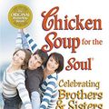 Cover Art for B012YER02U, Chicken Soup for the Soul Celebrating Brothers and Sisters: Funnies and Favorites About Growing Up and Being Grown Up by Canfield, Jack, Hansen, Mark Victor