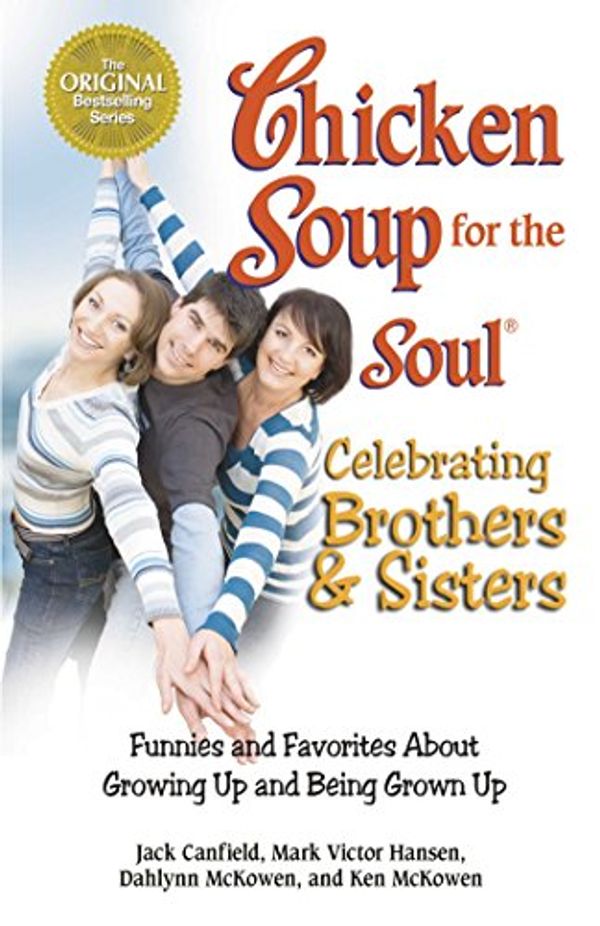 Cover Art for B012YER02U, Chicken Soup for the Soul Celebrating Brothers and Sisters: Funnies and Favorites About Growing Up and Being Grown Up by Canfield, Jack, Hansen, Mark Victor