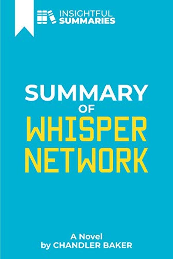 Cover Art for B07YL8RYLH, Summary of Whisper Network: A Novel by Chandler Baker by Insightful Summaries