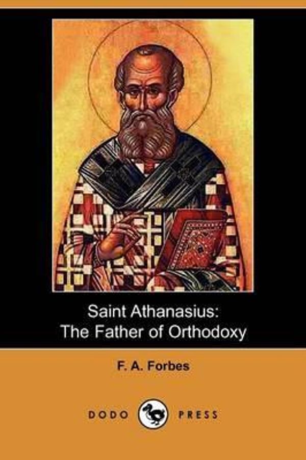 Cover Art for 9781409965312, Saint Athanasius: The Father of Orthodoxy (Dodo Press) by Unknown