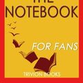 Cover Art for 9781539007012, Trivia: The Notebook: A Novel By Nicholas Sparks (Trivia-On-Books) by Trivion Books