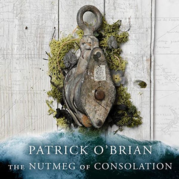 Cover Art for B00NPB1Z4G, The Nutmeg of Consolation: Aubrey-Maturin, Book 14 by Patrick O'Brian