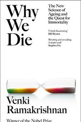 Cover Art for 9781529369243, Why We Die: The New Science of Ageing and the Quest for Immortality by Venki Ramakrishnan