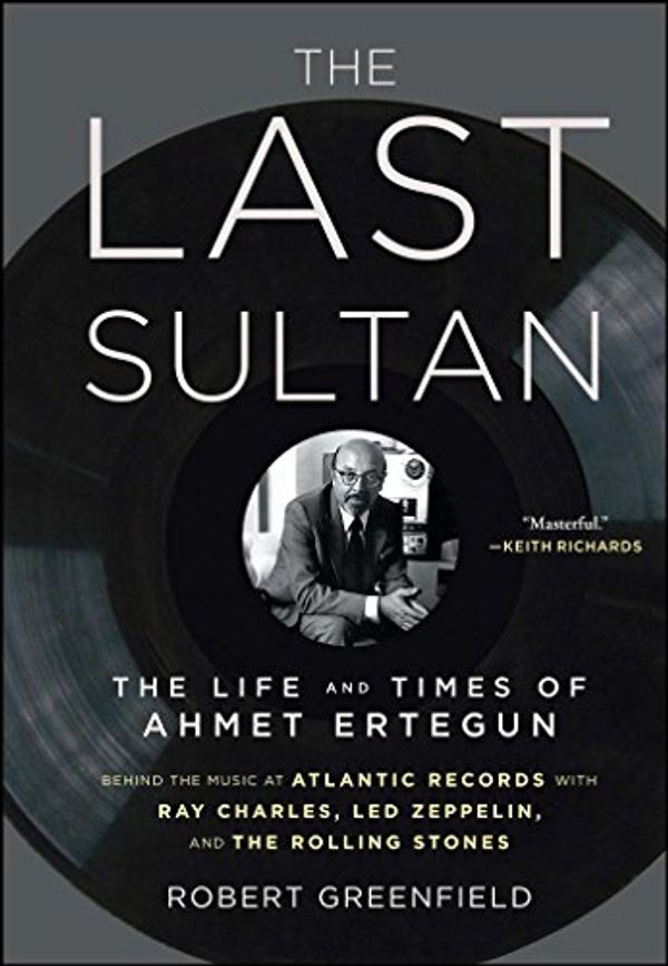 Cover Art for B004T4KQO8, The Last Sultan: The Life and Times of Ahmet Ertegun by Robert Greenfield