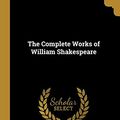 Cover Art for 9780469609631, The Complete Works of William Shakespeare by Sidney Lee William Shakespeare