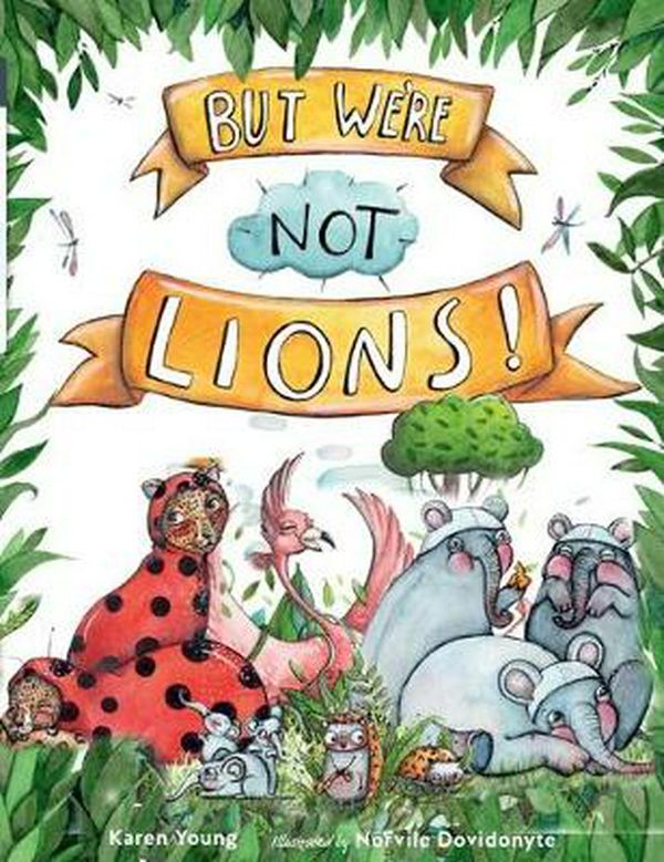 Cover Art for 9780648488859, But We're Not Lions by Karen Young and Illustrated by Norvile D