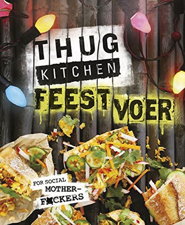 Cover Art for 9789402601312, Thug kitchen feestvoer by Thug Kitchen