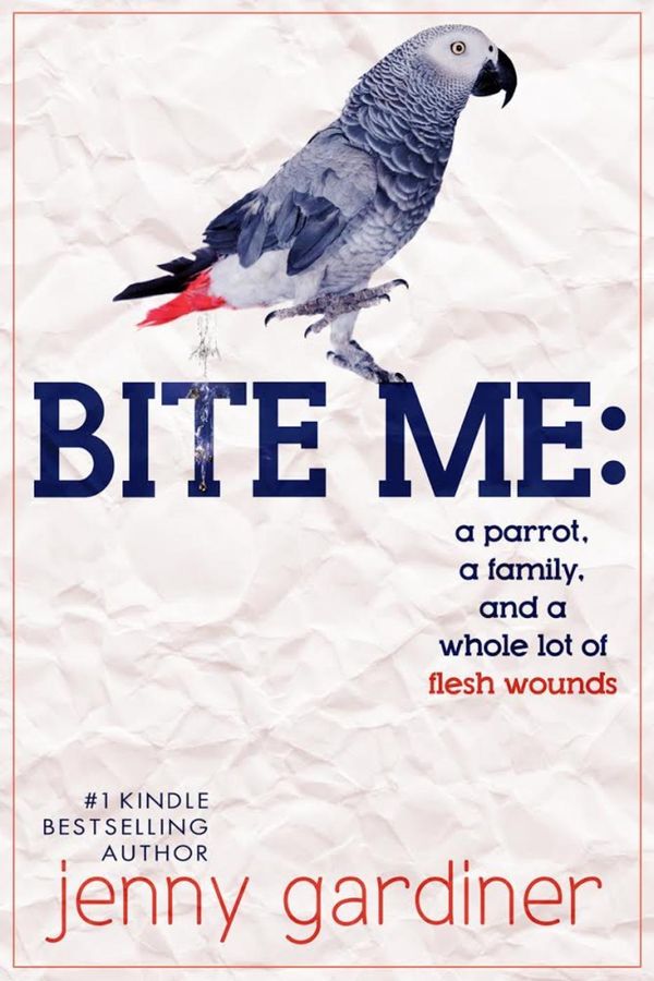Cover Art for 9781502290779, Bite Me - A parrot, a family, and a whole lot of flesh wounds by Jenny Gardiner