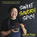 Cover Art for 9781645670476, Sweet, Savory, Spicy: Exciting Street Market Food from Thailand, Cambodia, Malaysia and More by Sarah Tiong