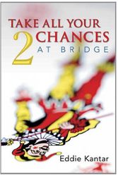 Cover Art for 9781897106709, Take All Your Chances at Bridge by Eddie Kantor
