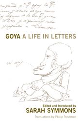 Cover Art for 9780712606790, Goya: A Life in Letters by Sarah Symmons