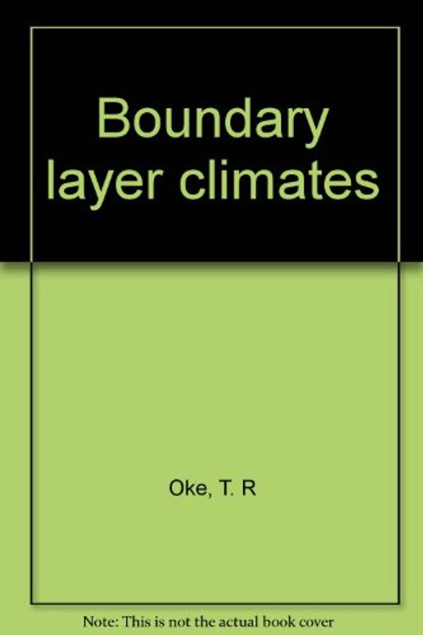 Cover Art for 9780470993644, Boundary layer climates by T. R. Oke