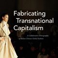 Cover Art for 9781478000457, Fabricating Transnational Capitalism: A Collaborative Ethnography of Italian-Chinese Global Fashion (The Lewis Henry Morgan Lectures) by Lisa Rofel, Sylvia J. Yanagisako