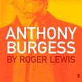 Cover Art for 9780571204922, Anthony Burgess by Roger Lewis