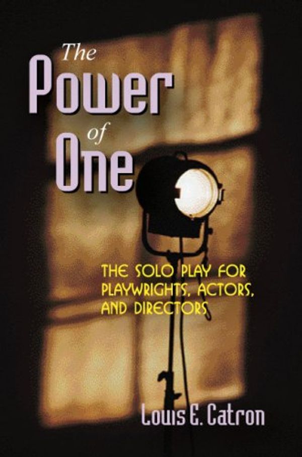 Cover Art for 9781577666202, The Power of One: The Solo Play for Playwrights, Actors, and Directors by Louis E. Catron